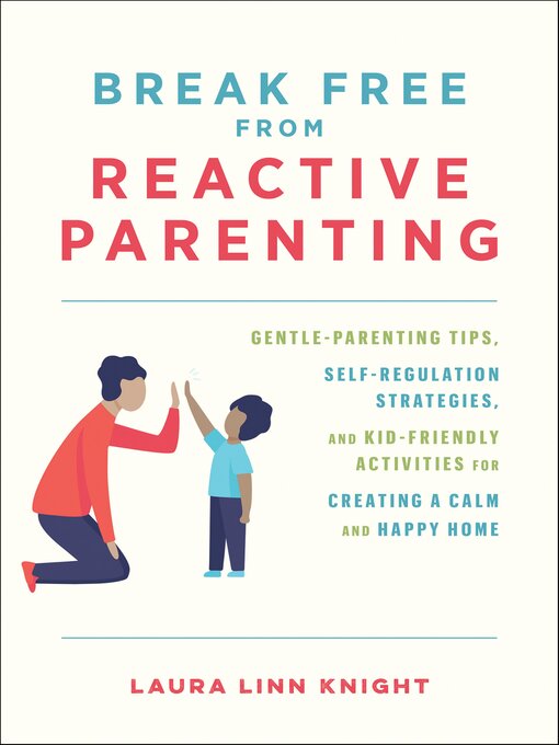 Title details for Break Free from Reactive Parenting by Laura Linn Knight - Available